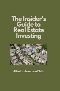 The Insider's Guide to Real Estate Investing