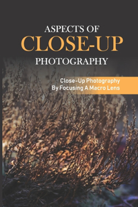 Aspects Of Close-Up Photography
