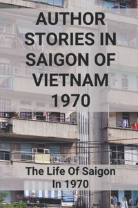Author Stories In Saigon Of Vietnam 1970