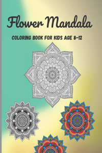 Flower Mandala Coloring book for kids age 8-12: Adult Beautiful Mandala Coloring Book Design Ordinary Flower Mandalas Attention Flower Mandalas Coloring Book Perfect For Kids And Adults With Flowe