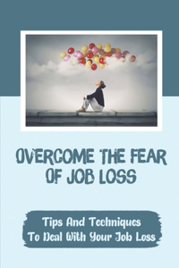 Overcome The Fear Of Job Loss