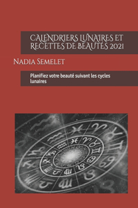 Calendriers Lunaires Et Recettes de Beautés 2021