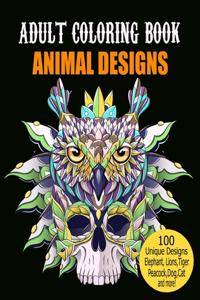 Adult Coloring Book Animal Designs: Adult Coloring Book Featuring Fun and Relaxing Animal Designs Including Lions, Tigers, owl, Peacock, Dog, Cat, Birds, Fish, Elephant and More!