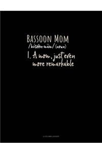 Bassoon Mom (Noun) 1.A Mom, Just Even More Remarkable