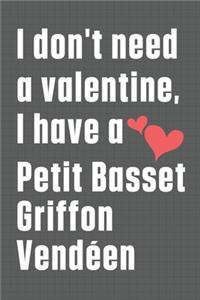 I don't need a valentine, I have a Petit Basset Griffon Vendéen