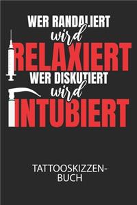 Wer randaliert wird relaxiert, wer diskutiert wird intubiert. - Tattooskizzenbuch