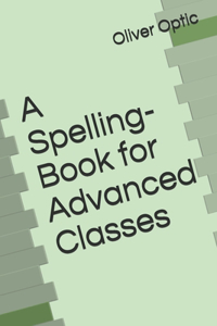 A Spelling-Book for Advanced Classes