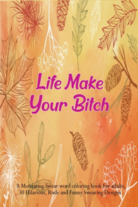 Make Life Your Bitch