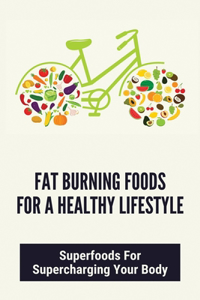 Fat Burning Foods For A Healthy Lifestyle