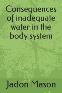 Consequences of inadequate water in the body system