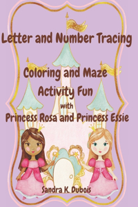 Letter and Number Tracing Coloring and Maze Activity Fun with Princess Rosa and Princess Essie