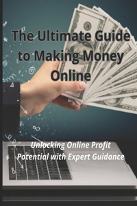 Ultimate Guide to Making Money Online