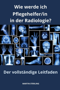 Wie werde ich Pflegehelfer/in in der Radiologie? Der vollständige Leitfaden