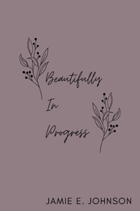 Beautifully In Progress