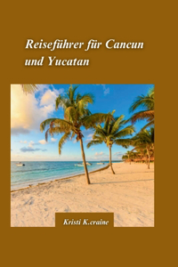 Cancun und Yucatan Reiseführer 2024
