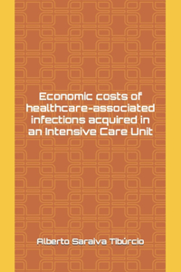 Economic costs of healthcare-associated infections acquired in an Intensive Care Unit