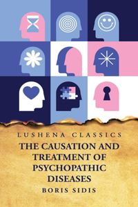 Causation and Treatment of Psychopathic Diseases