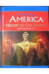 America: History of Our Nation Begin-1877 Ed 2007c