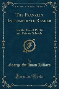 The Franklin Intermediate Reader: For the Use of Public and Private Schools (Classic Reprint)