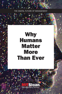 Why Humans Matter More Than Ever