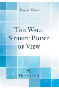 The Wall Street Point of View (Classic Reprint)