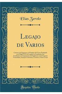 Legajo de Varios: Cairasco de Figueroa y el Empleo del Verso Esdrújulo en el Siglo XVI, la Lengua, la Academia y los Académicos, Usurpaciones de Inglaterra en la Guayana Venezolana, Ensayos Literarios, Cuentos y Otras Cosas (Classic Reprint)