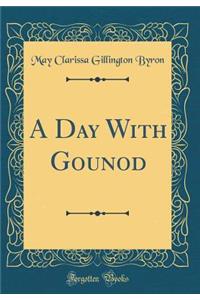 A Day with Gounod (Classic Reprint)