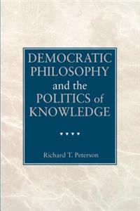 Democratic Philosophy and the Politics of Knowledge