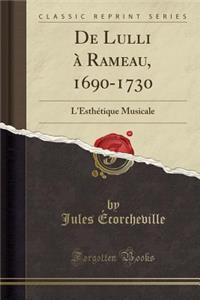 de Lulli Ã? Rameau, 1690-1730: L'EsthÃ©tique Musicale (Classic Reprint)
