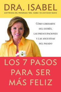 7 Pasos Para Ser Más Feliz / The Seven Steps to Be Happier