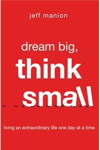 Dream Big, Think Small