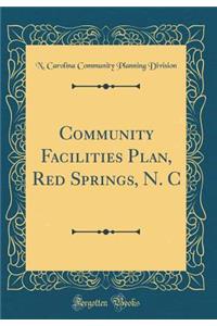 Community Facilities Plan, Red Springs, N. C (Classic Reprint)