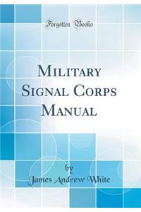 Military Signal Corps Manual (Classic Reprint)