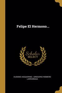Felipe El Hermoso...