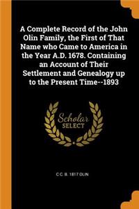 A Complete Record of the John Olin Family, the First of That Name Who Came to America in the Year A.D. 1678. Containing an Account of Their Settlement and Genealogy Up to the Present Time--1893