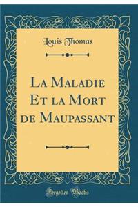 La Maladie Et la Mort de Maupassant (Classic Reprint)