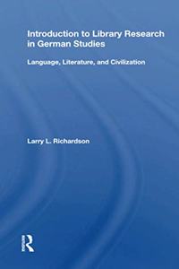 Introduction To Library Research In German Studies: Language, Literature, and Civilization