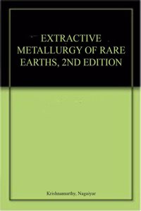 Extractive Metallurgy Of Rare Earths, 2Nd Edition