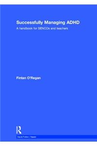 Successfully Managing ADHD: A Handbook for Sencos and Teachers