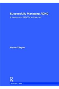 Successfully Managing ADHD: A Handbook for Sencos and Teachers