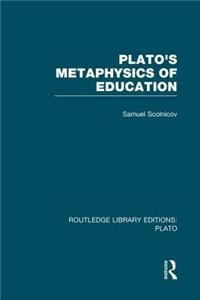 Plato 's Metaphysics of Education (Rle: Plato)