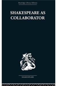 Shakespeare as Collaborator
