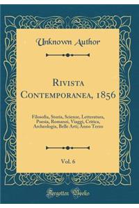 Rivista Contemporanea, 1856, Vol. 6: Filosofia, Storia, Scienze, Letteratura, Poesia, Romanzi, Viaggi, Critica, Archeologia, Belle Arti; Anno Terzo (Classic Reprint)