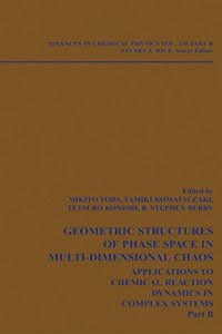 Geometric Structures of Phase Space in Multi-dimensional Chaos: Applications to Chemical Reaction Dynamics in Complex Systems (Advances in Chemical Physics)