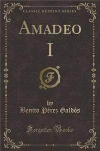 Amadeo I (Classic Reprint)