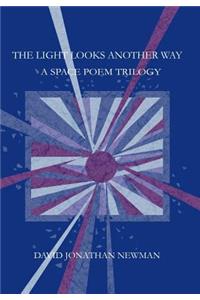 Light Looks Another Way: A Space Poem Trilogy