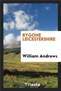 Bygone Leicestershire
