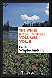 White Rose, in Three Volumes, Vol. II