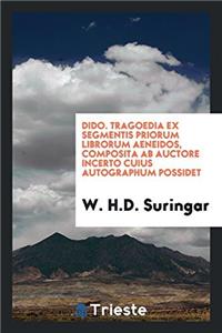 Dido. Tragoedia ex Segmentis Priorum Librorum Aeneidos, Composita ab Auctore Incerto Cuius Autographum Possidet