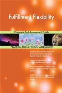 Fulfillment Flexibility Complete Self-Assessment Guide